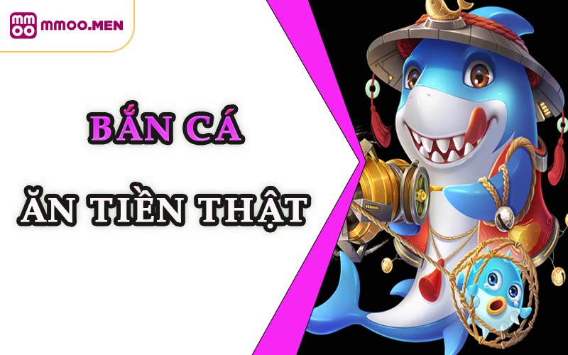 Bắn Cá Ăn Tiền Thật