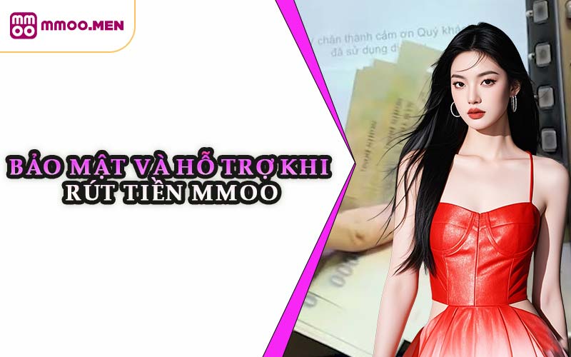 Bảo Mật Và Hỗ Trợ Khi Rút Tiền MMOO