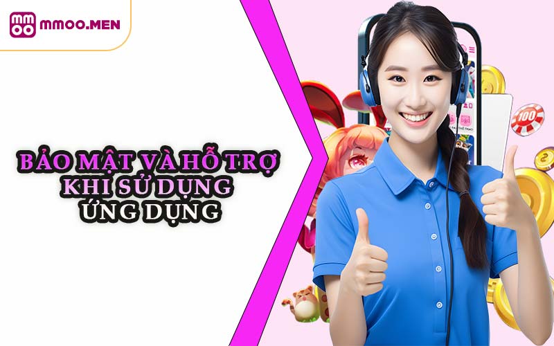 Bảo Mật Và Hỗ Trợ Khi Sử Dụng Ứng Dụng