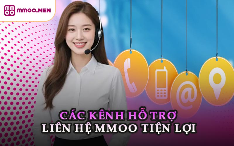 Các Kênh Hỗ Trợ Liên Hệ MMOO Tiện Lợi
