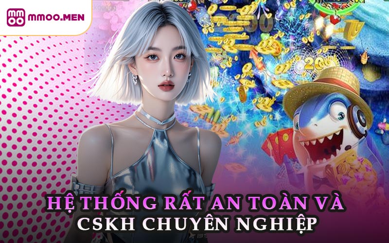 Hệ Thống Rất An Toàn Và CSKH Chuyên Nghiệp