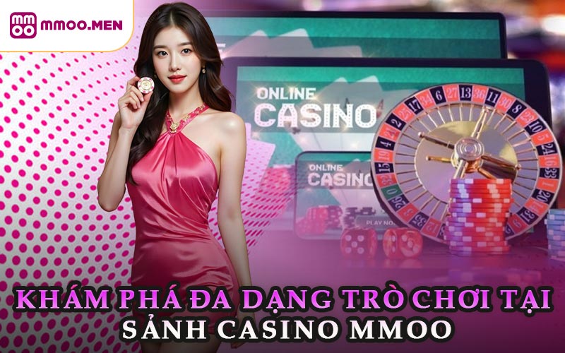 Khám Phá Đa Dạng Trò Chơi Tại Sảnh Casino Mmoo