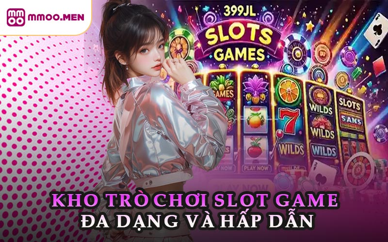 Kho Trò Chơi Slot Game Đa Dạng Và Hấp Dẫn