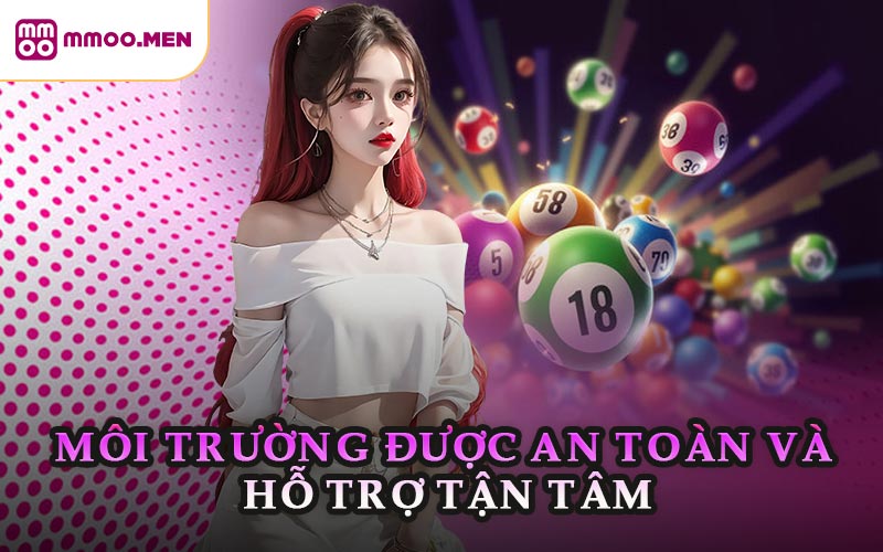 Môi Trường Được An Toàn Và Hỗ Trợ Tận Tâm