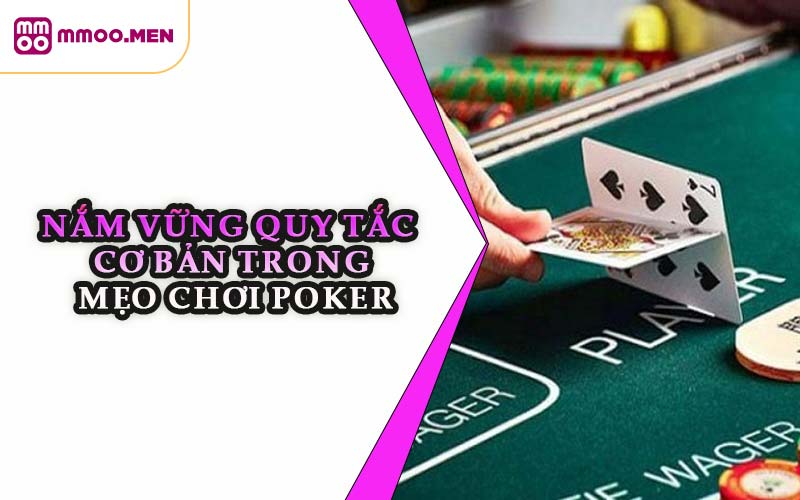 Nắm Vững Quy Tắc Cơ Bản Trong Mẹo Chơi Poker