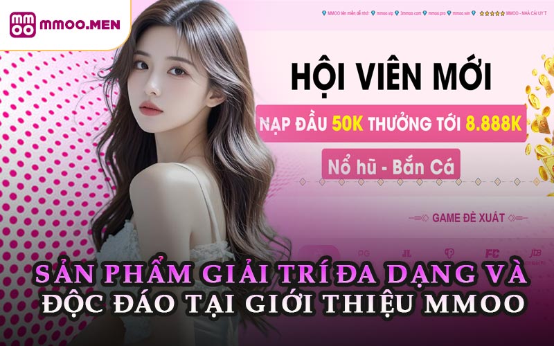Sản Phẩm Giải Trí Đa Dạng Và Độc Đáo Tại Giới Thiệu MMOO