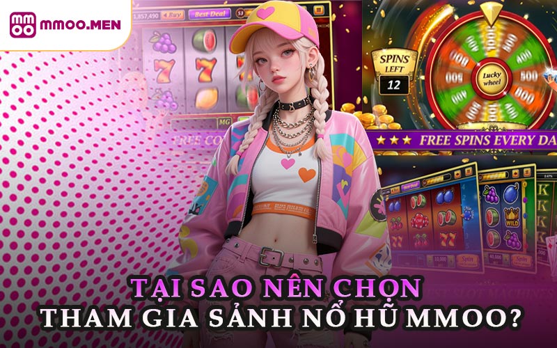 Tại Sao Nên Chọn Tham Gia Sảnh Nổ Hũ MMOO?