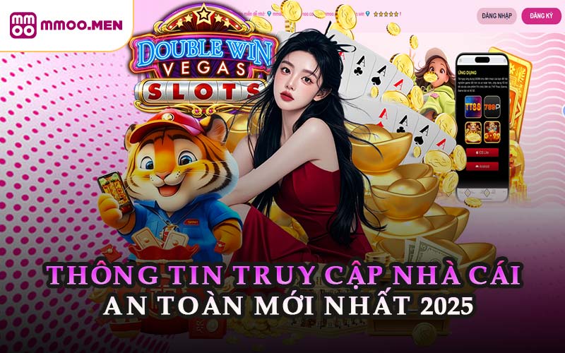 Thông tin truy cập nhà cái an toàn mới nhất 2025