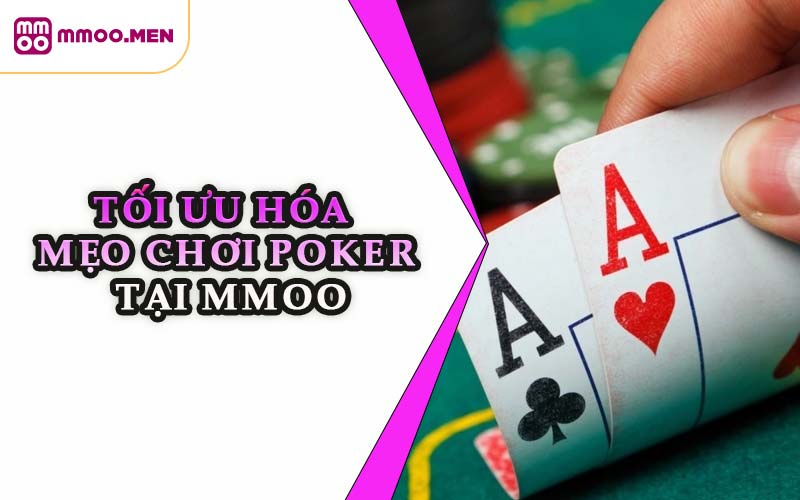Tối Ưu Hóa Mẹo Chơi Poker Tại MMOO