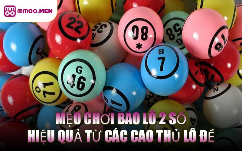 Mẹo Chơi Bao Lô 2 Số Hiệu Quả Từ Các Cao Thủ Lô Đề