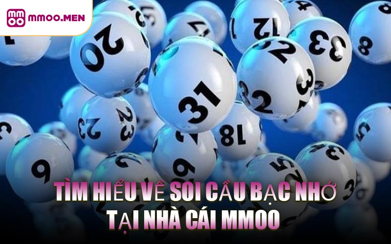Tìm Hiểu Về Soi Cầu Bạc Nhớ Tại Nhà Cái MMOO 
